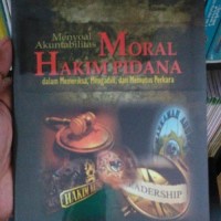 Image of Menyoal Akuntabilitas Moral Hakim Pidana dalam Memeriksa, Mengadili, dan Memutus Perkara