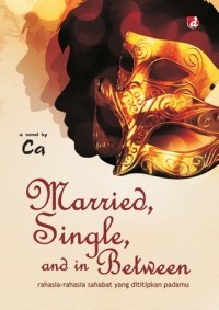 Image of Married, Single, and in Between : Rahasia Rahasia Sahabat Yang Dititipkan Padamu