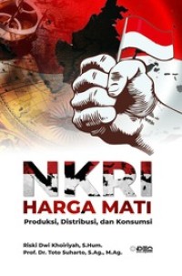 Image of NKRI harga mati : Produksi, Distribusi, dan Konsumsi