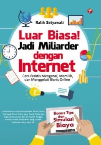 Image of Luar Biasa! Jadi Miliarder Dengan Internet : Cara Praktis Mengenal, Memilih, Dan Menggeluti Bisnis Online