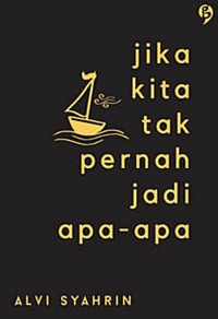 Image of Juka Kita Tak Pernah Jadi Apa-Apa