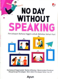 Image of No Day Without Speaking : Percakapan Bahasa Inggris Untuk Aktivitas Sehari-Hari