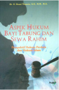 Image of Aspek Hukum Bayi Tabung Dan Sewa Rahim : Perspektif Hukum Perdata Dan Hukum Islam