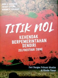 Image of Titik Nol Kehendak Berpemerintahan Sendiri (ZelfBestuur) 1916: Dari Bangsa Pribumi Muslim Di Hindia Timur
